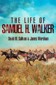 Free online e books download The Life of Samuel H. Walker 9781636245386