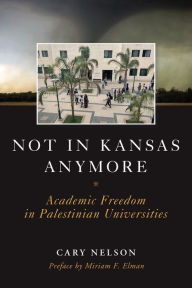 Title: Not in Kansas Anymore: Academic Freedom in Palestinian Universities, Author: Cary Nelson