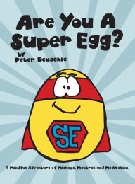 Title: Are You A Super Egg?: An Adventure of Mishaps, Mantras and Meditation, Author: Peter Deuschle