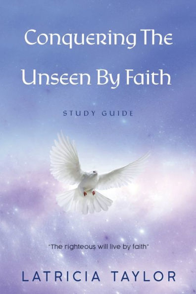 Conquering The Unseen By Faith: Study Guide