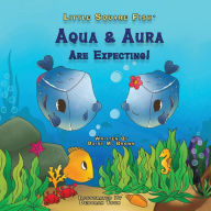 Title: Little Square Fish Aqua & Aura Are Expecting!, Author: Daisy M. Brown