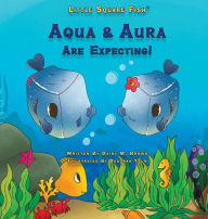 Title: Little Square Fish Aqua & Aura Are Expecting!: Aqua & Aura Are Expecting!, Author: Daisy M Brown