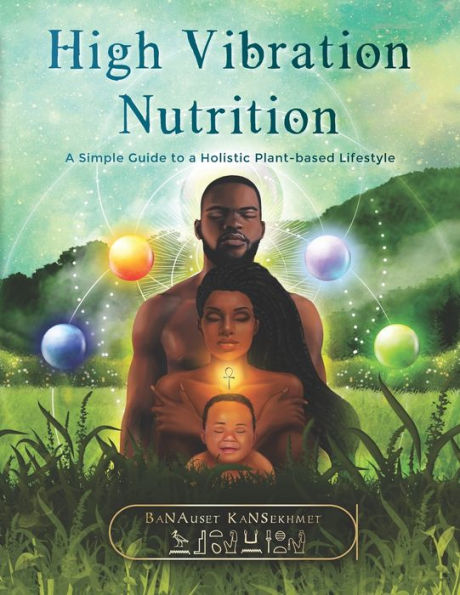 High Vibration Nutrition: A Simple Guide to a Holistic Plant-based Lifestyle