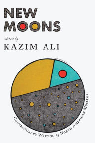 Title: New Moons: Contemporary Writing by North American Muslims, Author: Kazim Ali