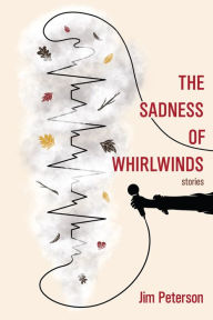 Title: The Sadness of Whirlwinds, Author: Jim Peterson