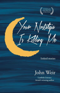 Title: Your Nostalgia is Killing Me, Author: John Weir