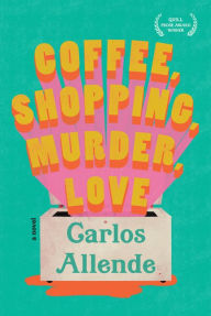 Title: Coffee, Shopping, Murder, Love, Author: Carlos Allende