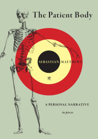 Download ebooks online The Patient Body: A Personal Narrative in Pieces by Sebastian Matthews  9781636282459 (English literature)