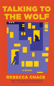 Title: Talking to the Wolf: A Novel, Author: Rebecca Chace