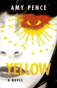 Title: Yellow: A Novel, Author: Amy Pence
