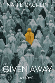 Title: Given Away: A Novel, Author: Nahid Rachlin