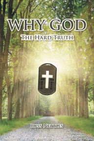 Title: Why God: The Hard Truth, Author: Russ Nettles