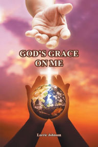 Title: God's Grace on Me, Author: Lorrie Johnson