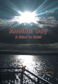 Title: Another Day: A Mind in Grief, Author: Jules Lightfoot