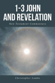 Title: 1-3 John and Revelation; New Testament Commentary, Author: Christopher Lambe