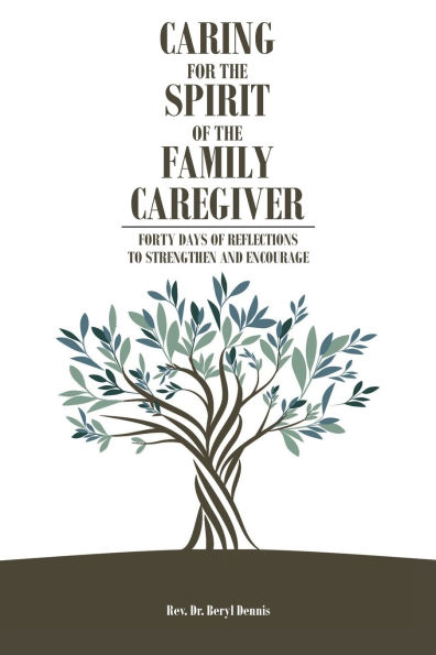 Caring for the Spirit of Family Caregiver: Forty Days Reflections to Strengthen and Encourage