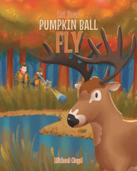 Title: Let Your Pumpkin Ball Fly, Author: Michael Cloyd