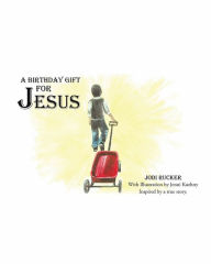 Title: A Birthday Gift for Jesus, Author: Jodi Rucker