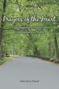 Title: Prayers of the Heart: Contemporary Prayers for Contemporary People, Author: John Kane Schaal