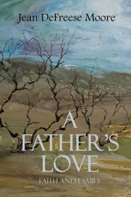 Title: A Father's Love: Faith and Family, Author: Jean DeFreese Moore
