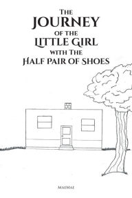 Title: The Journey of the Little Girl with The Half Pair of Shoes, Author: Covenant Books