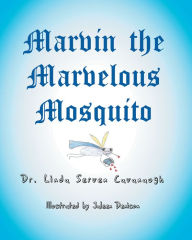 Title: Marvin the Marvelous Mosquito, Author: Dr. Linda Serven Cavanaugh