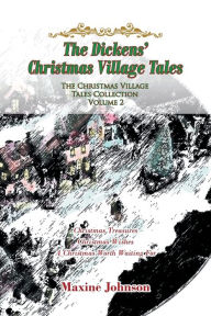 Title: The Dickens' Christmas Village Tales: The Christmas Village Tales Collection: Volume 2, Author: Maxine Johnson