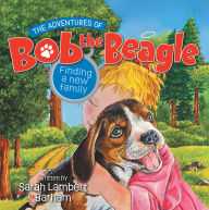 Title: The Adventures of Bob the Beagle: Finding A New Family, Author: Sarah Barham