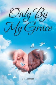 Title: Only By My Grace, Author: Linda Johnson