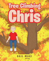 Title: Tree Climbing Chris, Author: Gail Maki