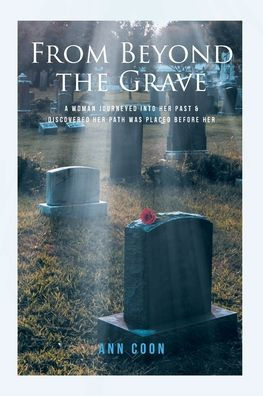 From Beyond the Grave: A Woman Journeyed into Her Past and Discovered Path Was Placed Before Her.