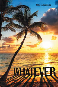 Title: Whatever, Author: Mike J. Aronson