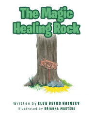 Title: The Magic Healing Rock, Author: Elva Beers Hainzey