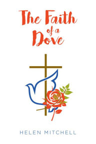 Title: The Faith of a Dove, Author: Helen Mitchell