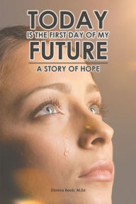 Title: Today is the First Day of My Future: A Story of Hope, Author: Dionna Reeb