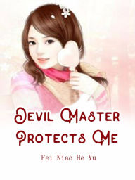 Title: Devil Master Protects Me: Volume 4, Author: Fei NiaoHeYu