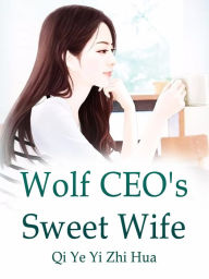 Title: Wolf CEO's Sweet Wife: Volume 4, Author: Qi YeYiZhiHua