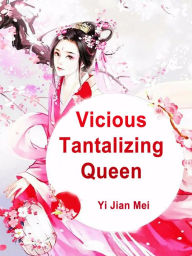 Title: Vicious Tantalizing Queen: Volume 4, Author: Yi JianMei