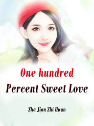 Title: One hundred Percent Sweet Love: Volume 5, Author: Zha JianZhiHuan