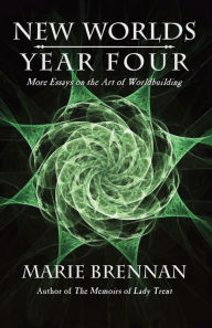Title: New Worlds, Year Four: More Essays on the Art of Worldbuilding, Author: Marie Brennan