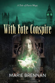 Title: With Fate Conspire, Author: Marie Brennan