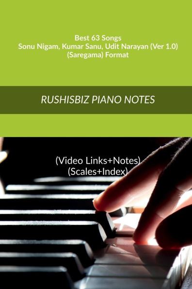 Best 63 Songs - Sonu Nigam - Kumar Sanu - Udit Narayan (Ver 1.0) - (Saregama) Format: RUSHISBIZ PIANO NOTES - (Video Links+Notes+Scales+Index) - MEDIUM SIZE (6X9 BOOK)