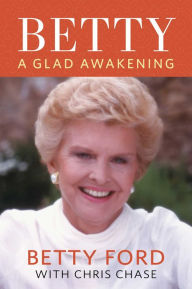 Title: Betty: A Glad Awakening, Author: Betty Ford