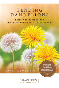 Title: Tending Dandelions: Honest Meditations for Mothers With Addicted Children, Author: Sandra Swenson
