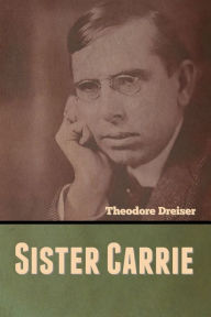 Title: Sister Carrie, Author: Theodore Dreiser