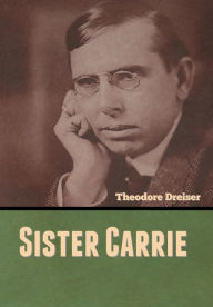 Title: Sister Carrie, Author: Theodore Dreiser