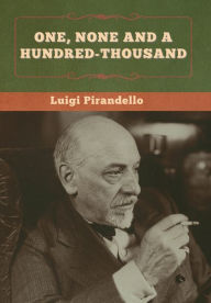 Title: One, None and a Hundred-thousand, Author: Luigi Pirandello