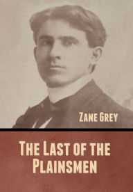 Title: The Last of the Plainsmen, Author: Zane Grey