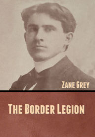 Title: The Border Legion, Author: Zane Grey