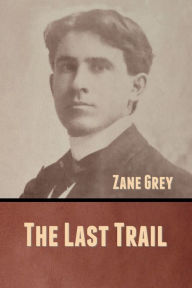 Title: The Last Trail, Author: Zane Grey